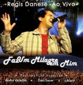 Cd Regis Danese Faz um MIlagre em Mim ao Vivo
